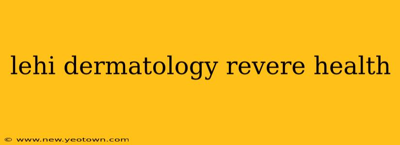 lehi dermatology revere health