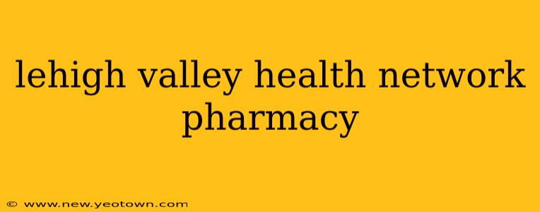 lehigh valley health network pharmacy