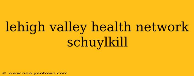 lehigh valley health network schuylkill