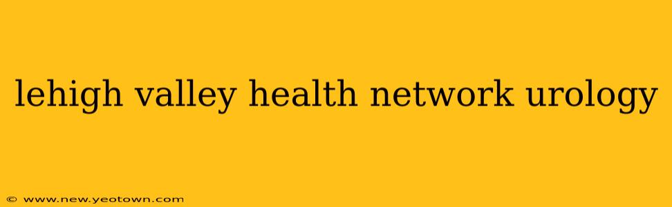 lehigh valley health network urology