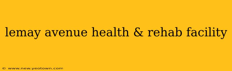 lemay avenue health & rehab facility