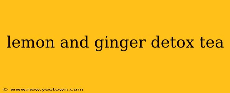 lemon and ginger detox tea