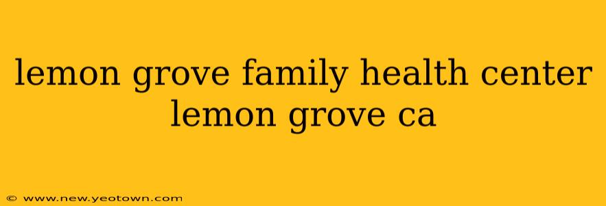 lemon grove family health center lemon grove ca