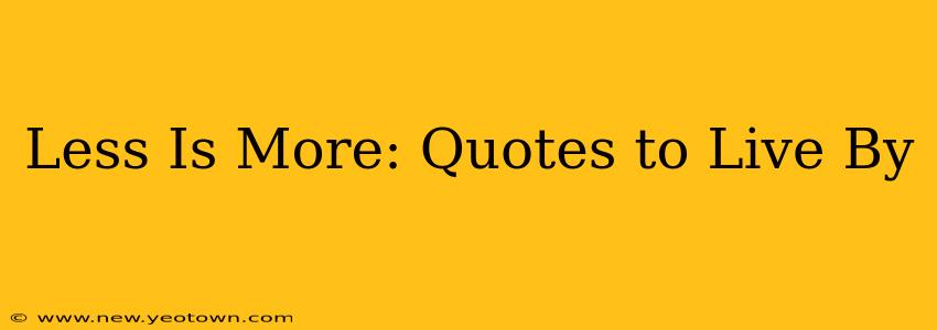 Less Is More: Quotes to Live By