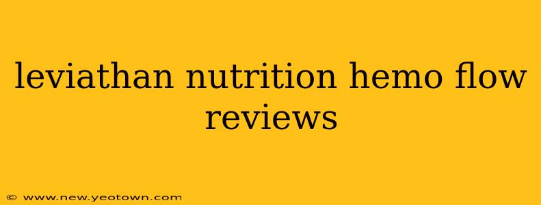 leviathan nutrition hemo flow reviews