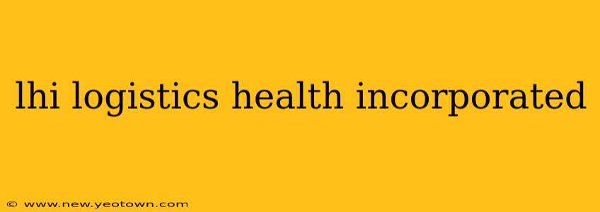 lhi logistics health incorporated