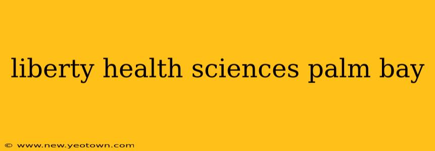 liberty health sciences palm bay