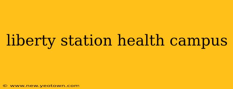 liberty station health campus