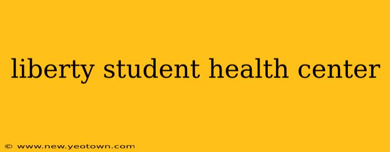 liberty student health center