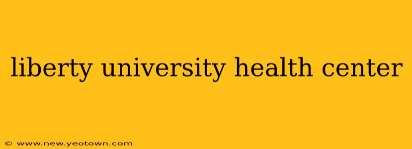 liberty university health center