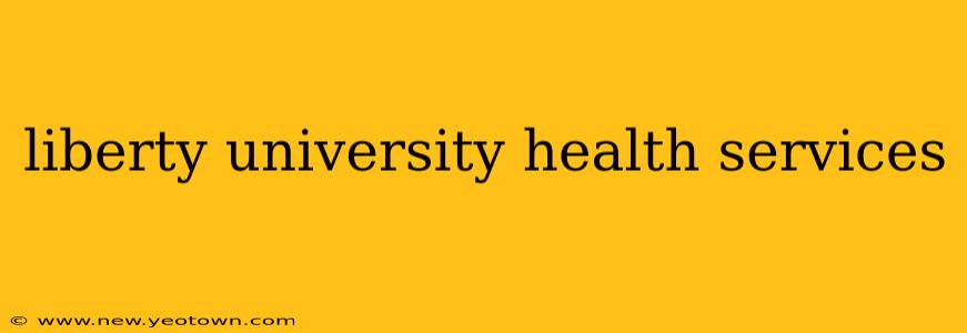 liberty university health services