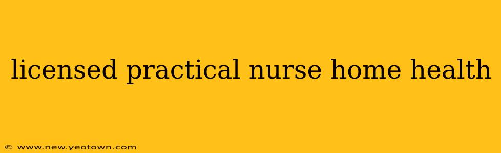 licensed practical nurse home health