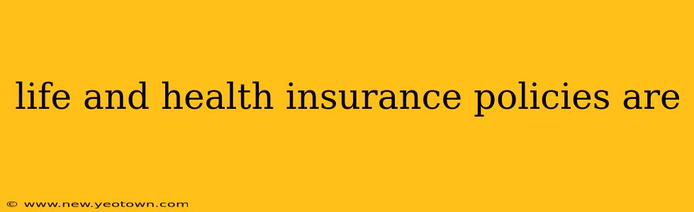 life and health insurance policies are