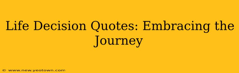 Life Decision Quotes: Embracing the Journey