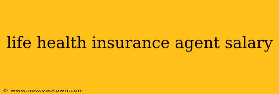 life health insurance agent salary