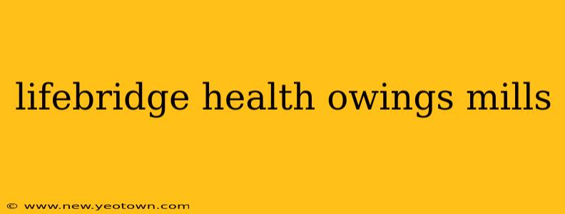 lifebridge health owings mills