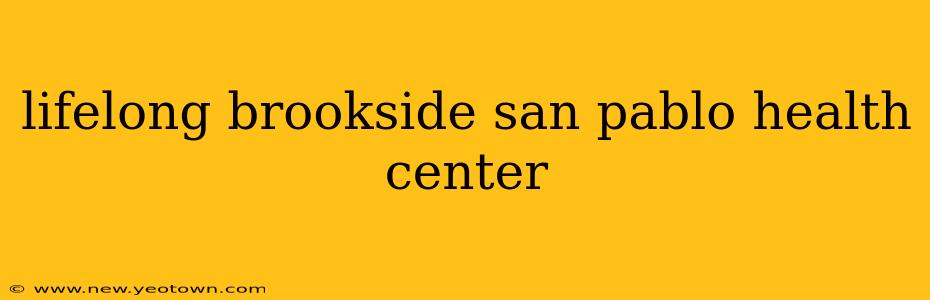 lifelong brookside san pablo health center