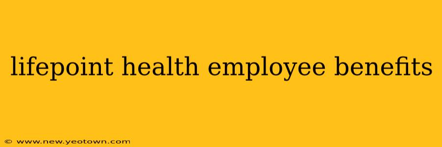 lifepoint health employee benefits