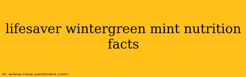 lifesaver wintergreen mint nutrition facts