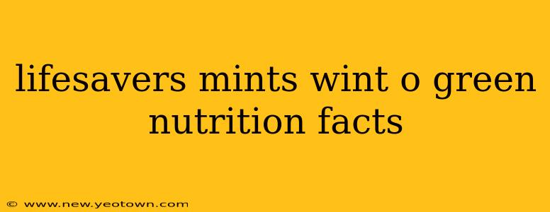 lifesavers mints wint o green nutrition facts