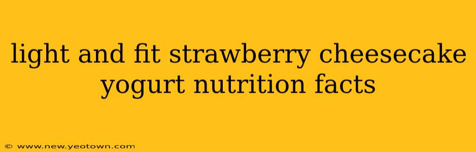 light and fit strawberry cheesecake yogurt nutrition facts