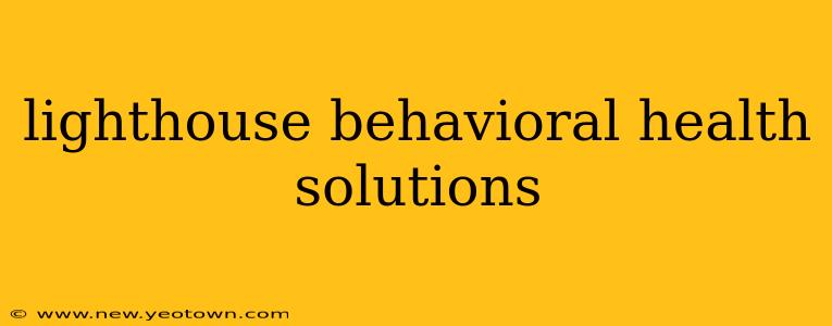 lighthouse behavioral health solutions