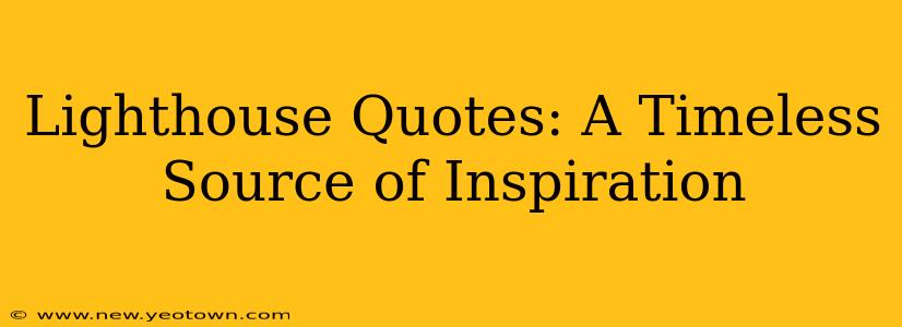 Lighthouse Quotes: A Timeless Source of Inspiration