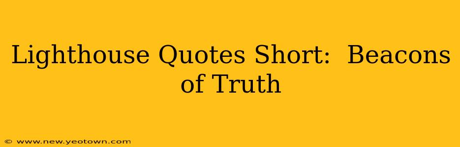 Lighthouse Quotes Short:  Beacons of Truth