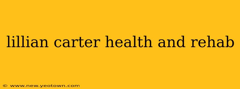 lillian carter health and rehab