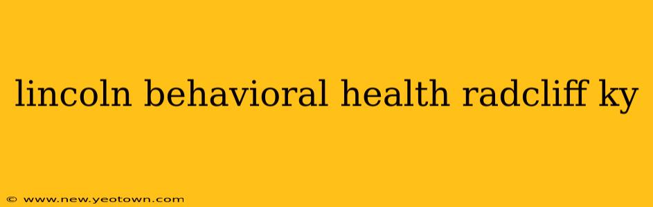lincoln behavioral health radcliff ky