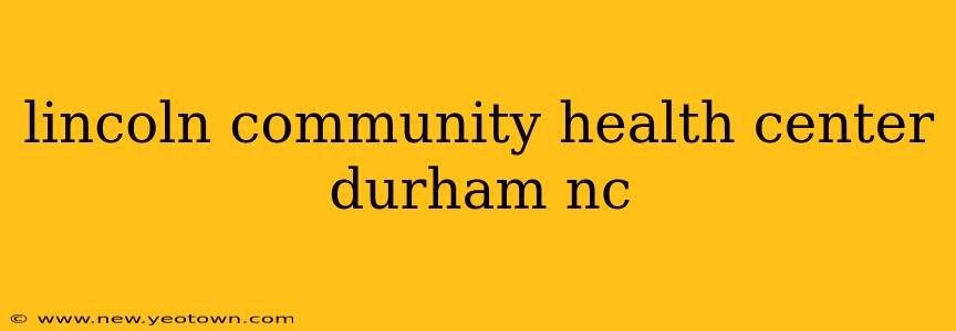 lincoln community health center durham nc