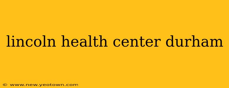 lincoln health center durham