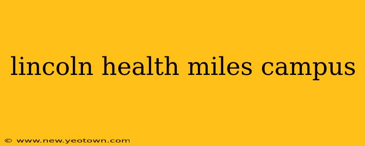lincoln health miles campus