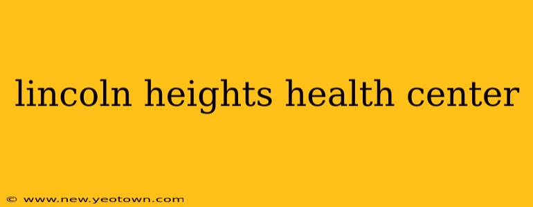 lincoln heights health center