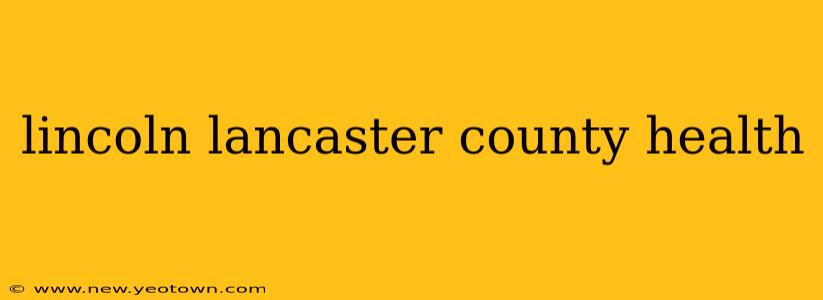 lincoln lancaster county health