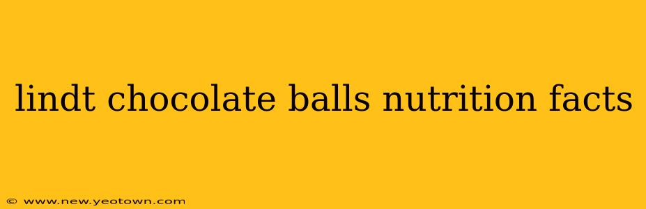 lindt chocolate balls nutrition facts
