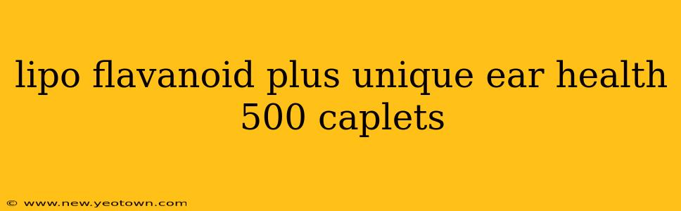 lipo flavanoid plus unique ear health 500 caplets