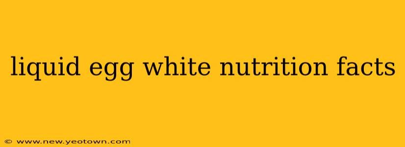 liquid egg white nutrition facts