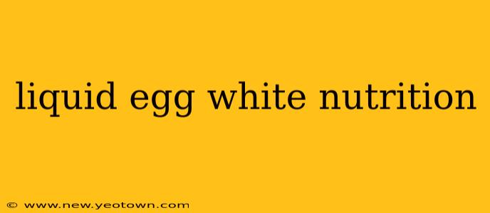 liquid egg white nutrition