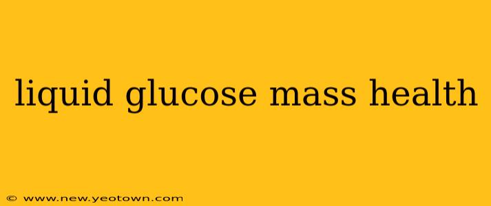 liquid glucose mass health