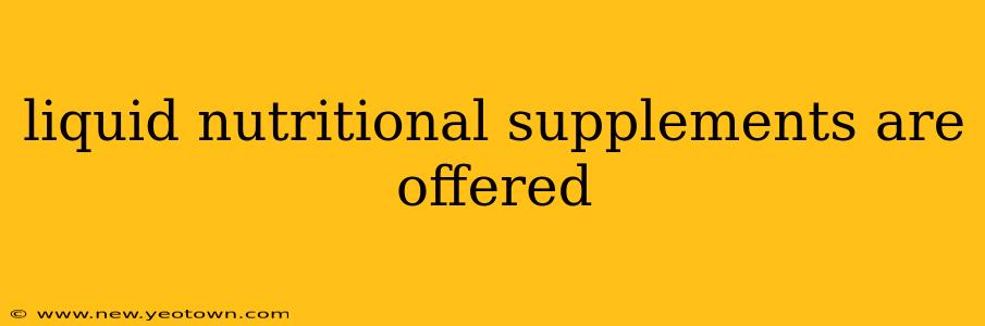 liquid nutritional supplements are offered