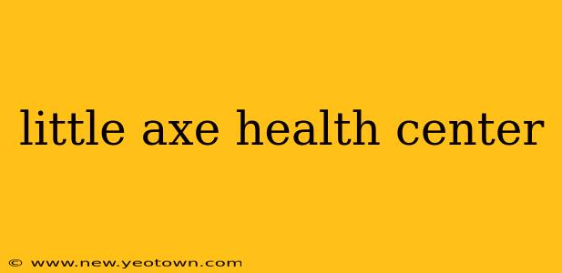 little axe health center