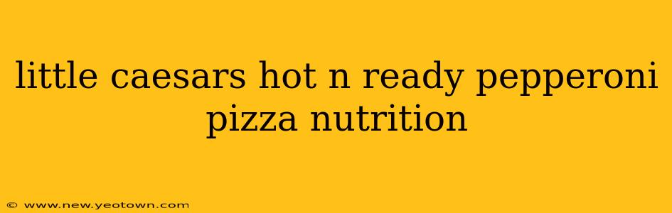 little caesars hot n ready pepperoni pizza nutrition