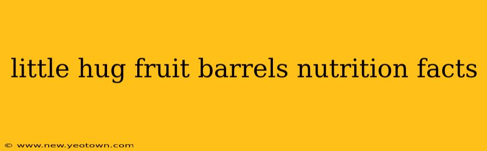 little hug fruit barrels nutrition facts