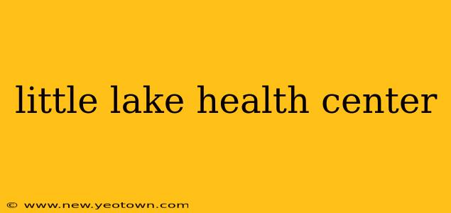 little lake health center