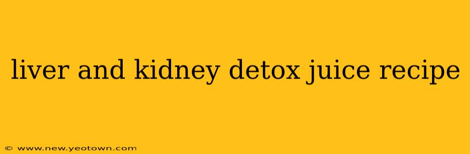 liver and kidney detox juice recipe