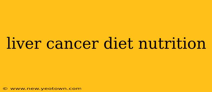 liver cancer diet nutrition