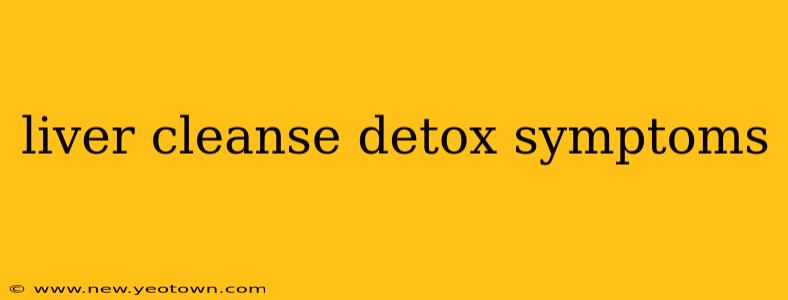 liver cleanse detox symptoms