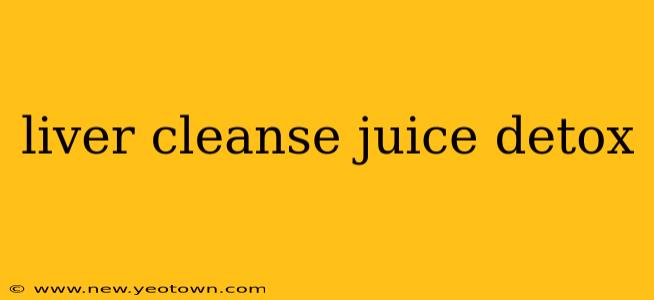liver cleanse juice detox