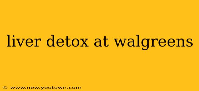 liver detox at walgreens